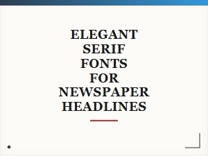 Elegant Serif Fonts for Newspaper Headlines