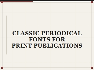 Classic Periodical Fonts for Print Publications
