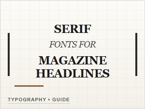 Serif Fonts for Magazine Headlines